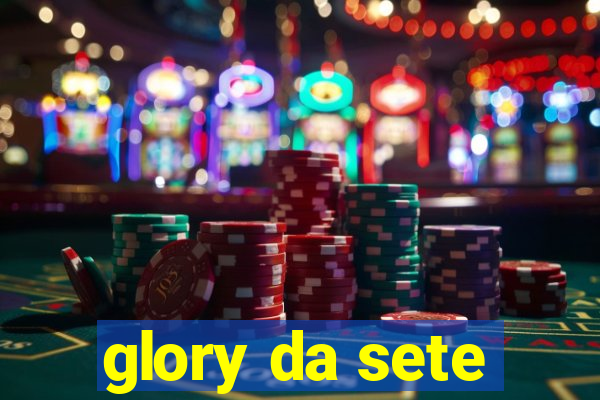 glory da sete